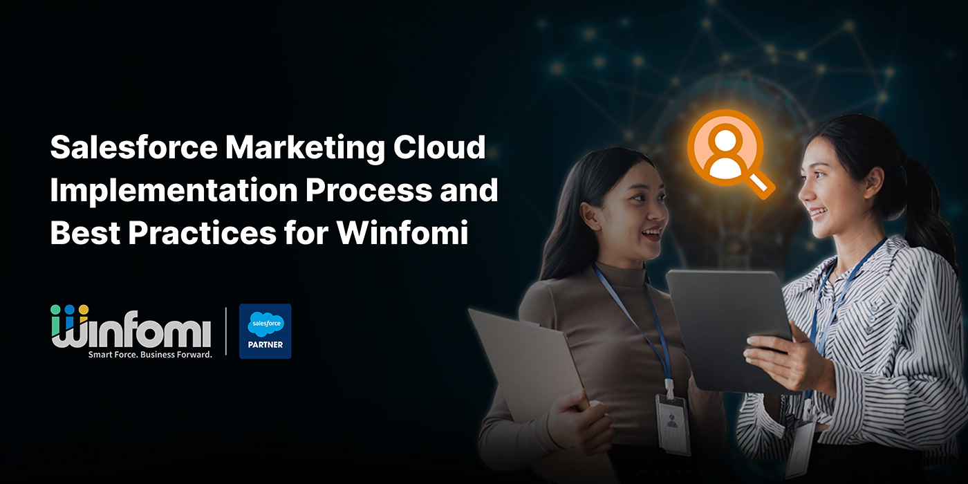 Salesforce Marketing Cloud Implementation Process and Best Practices for Winfomi