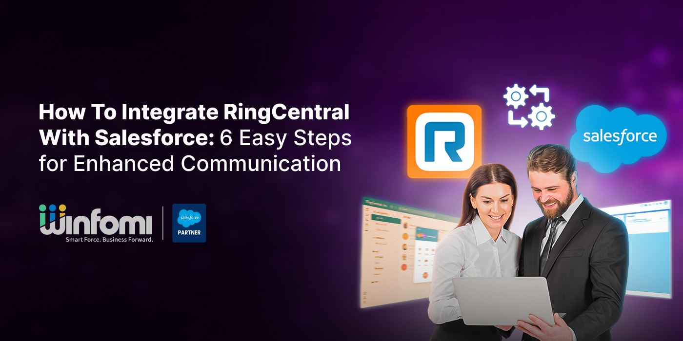 How To Integrate RingCentral With Salesforce: 6 Easy Steps for Enhanced Communication