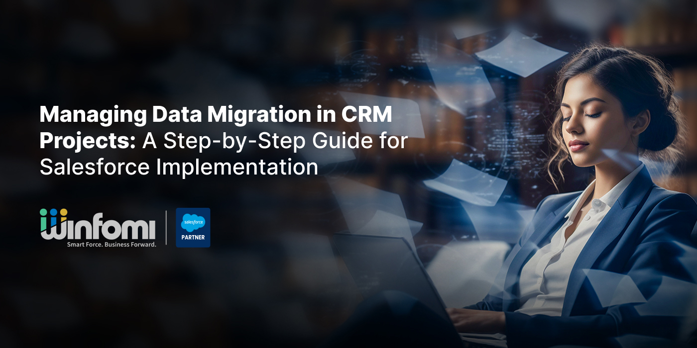 Managing Data Migration in CRM Projects: A Step-by-Step Guide for Salesforce Implementation 