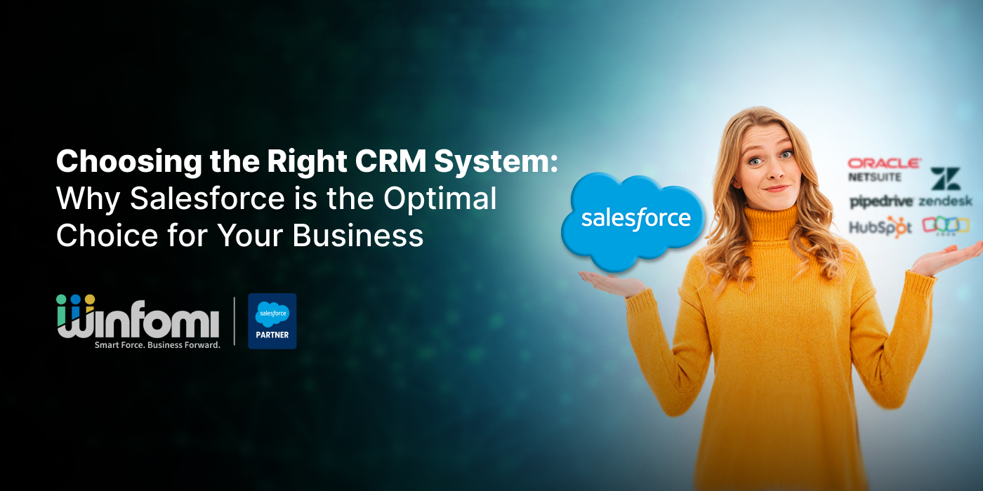 Choosing the Right CRM System: Why Salesforce is the Optimal Choice for Your Business 