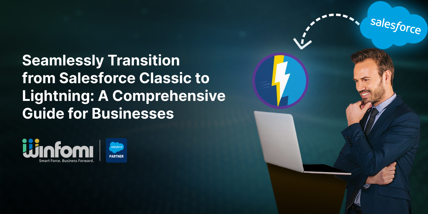 Seamlessly Transition from Salesforce Classic to Lightning: A Comprehensive Guide for Businesses