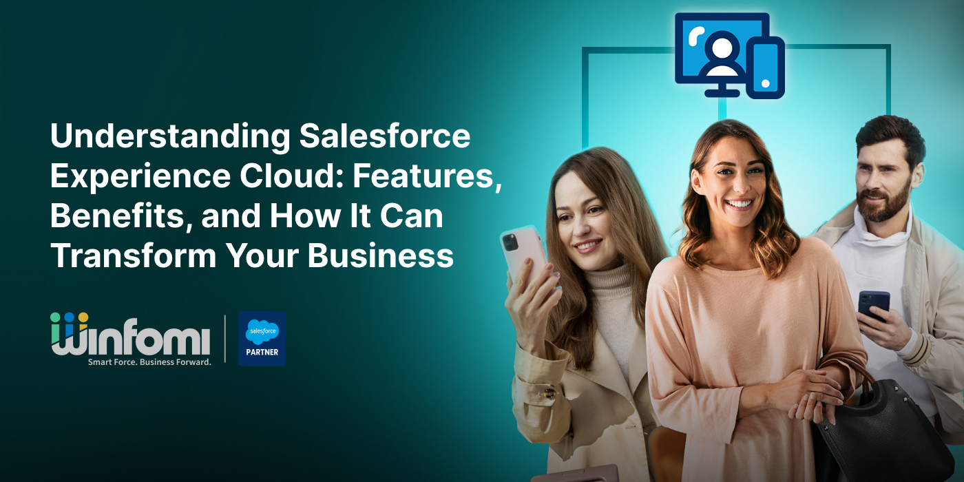 Understanding Salesforce Experience Cloud: Features, Benefits, and How It Can Transform Your Business