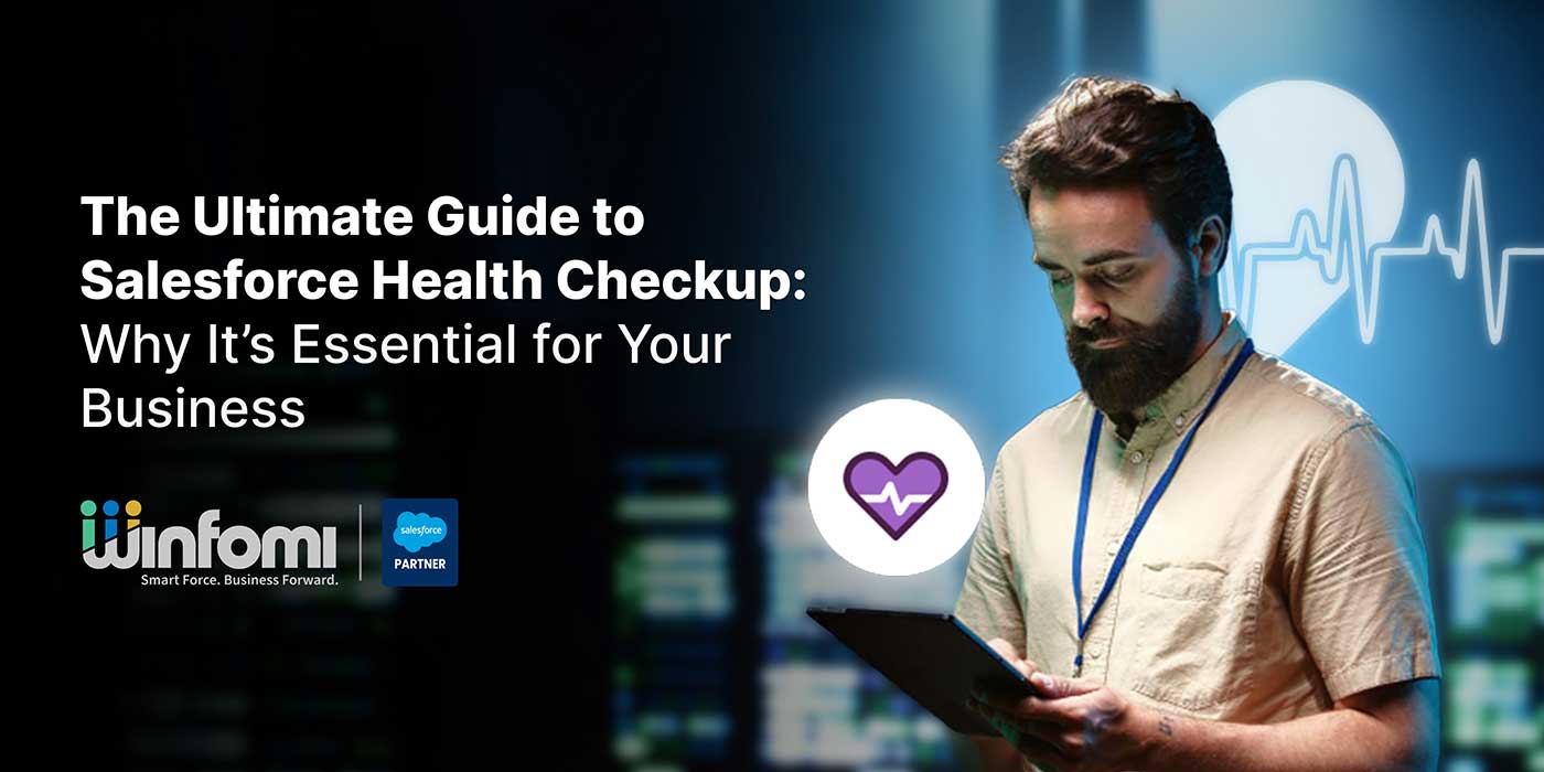 The Ultimate Guide to Salesforce Health Checkup: Why It’s Essential for Your Business 